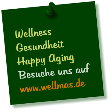 Wellness Gesundheit Happy Aging Besuche uns auf www.wellmas.de